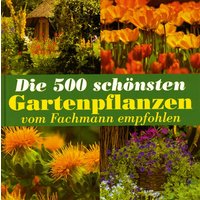 Die 500 schönsten Gartenpflanzen vom Fachmann empfohlen.