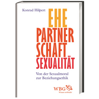 Ehe, Partnerschaft, Sexualität. Von der Sexualmoral zur Beziehungsethik.