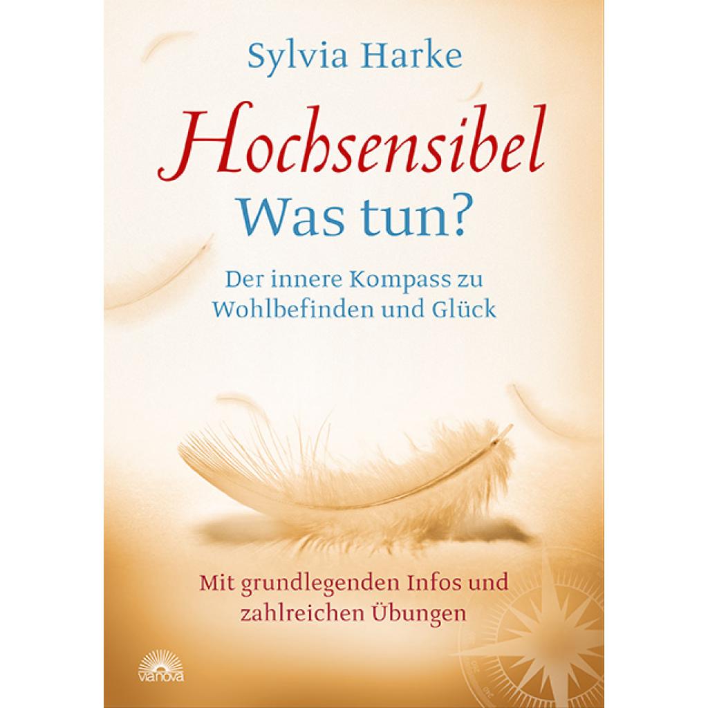 Hochsensibel: Was tun? Der innere Kompass zu Wohlbefinden und Glück. Informationen zu HSP, Depression und Burnout |Übungen zum Stressabbau, Balance und Zufriedenheit im Leben, Partnerschaft und Beruf (Harke, Sylvia)