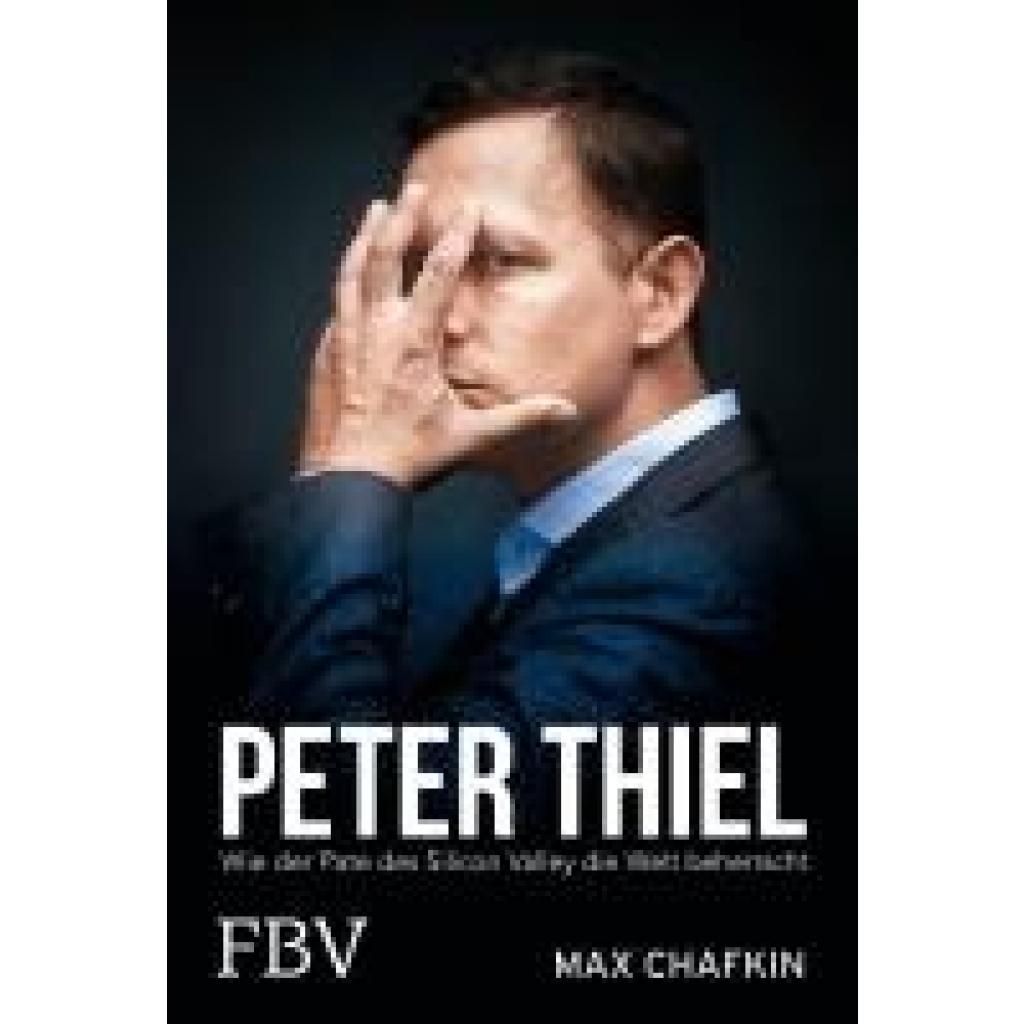 Peter Thiel - Facebook, PayPal, Palantir (Chafkin, Max)