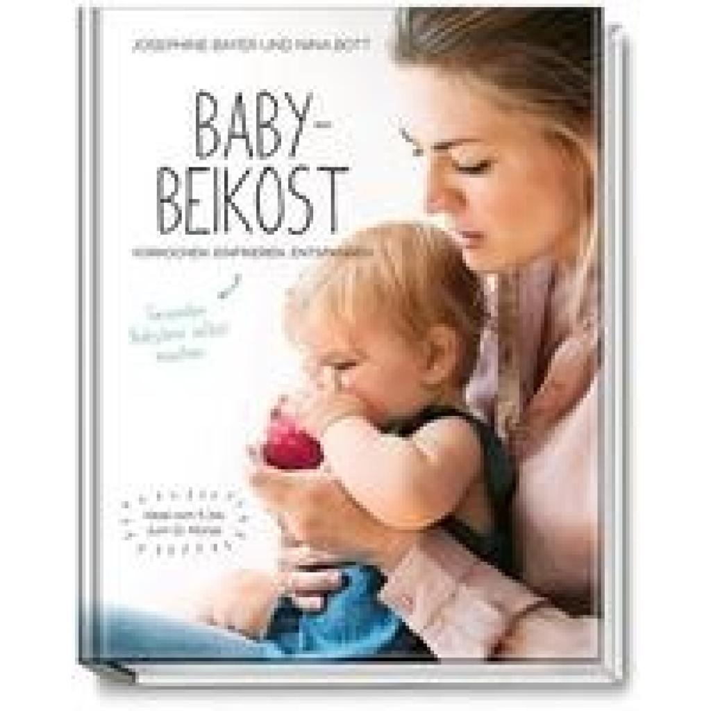Babybeikost - Vorkochen. Einfrieren. Entspannen. (Bott, Nina~Bayer, Josephine)
