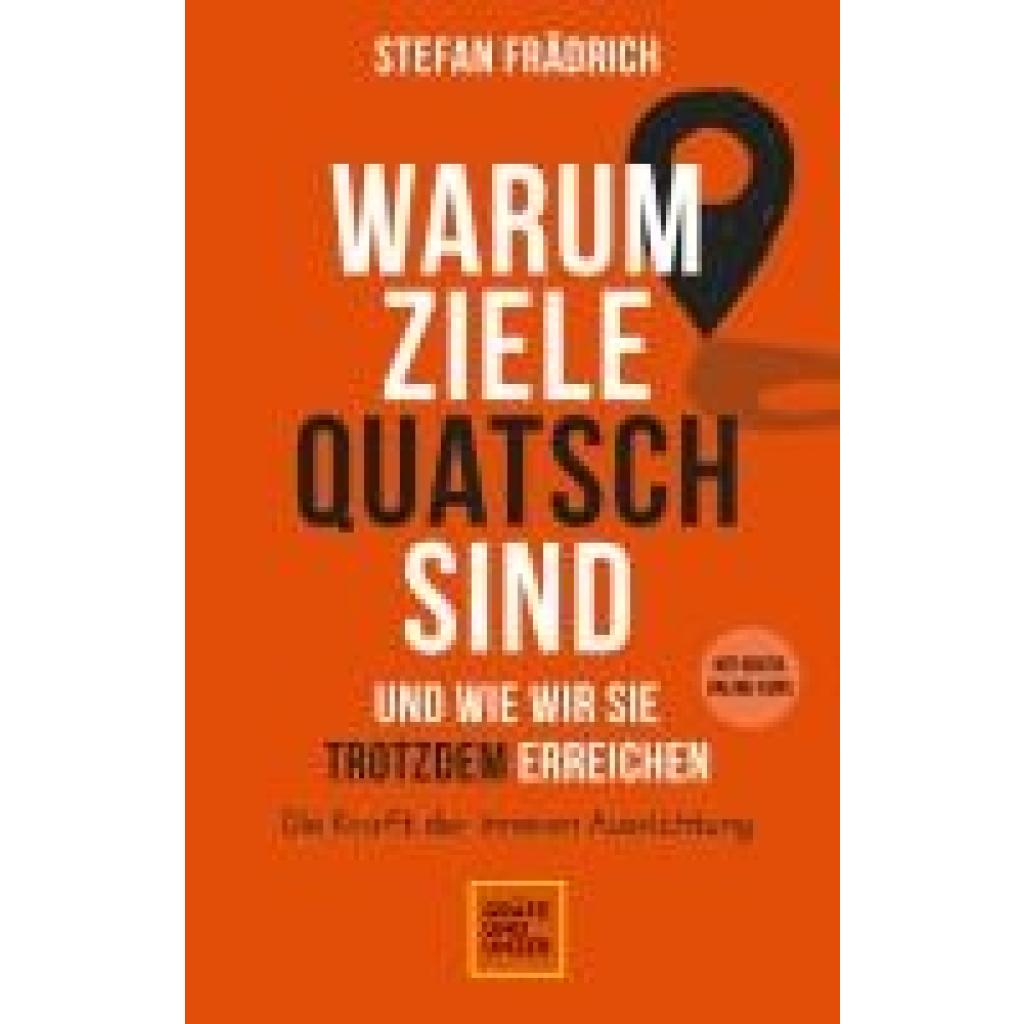 Warum Ziele Quatsch sind - und wie wir sie trotzdem erreichen (Frädrich, Stefan)