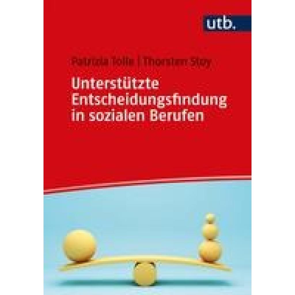 Unterstützte Entscheidungsfindung in sozialen Berufen (Stoy, Thorsten~Tolle, Beatrix-Patrizia)