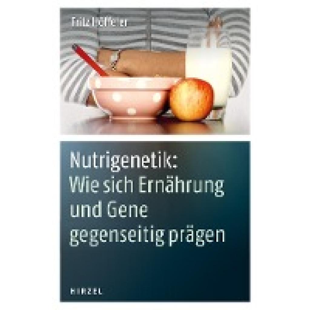 Nutrigenetik: Wie sich Ernährung und Gene gegenseitig prägen (Höffeler, Fritz)
