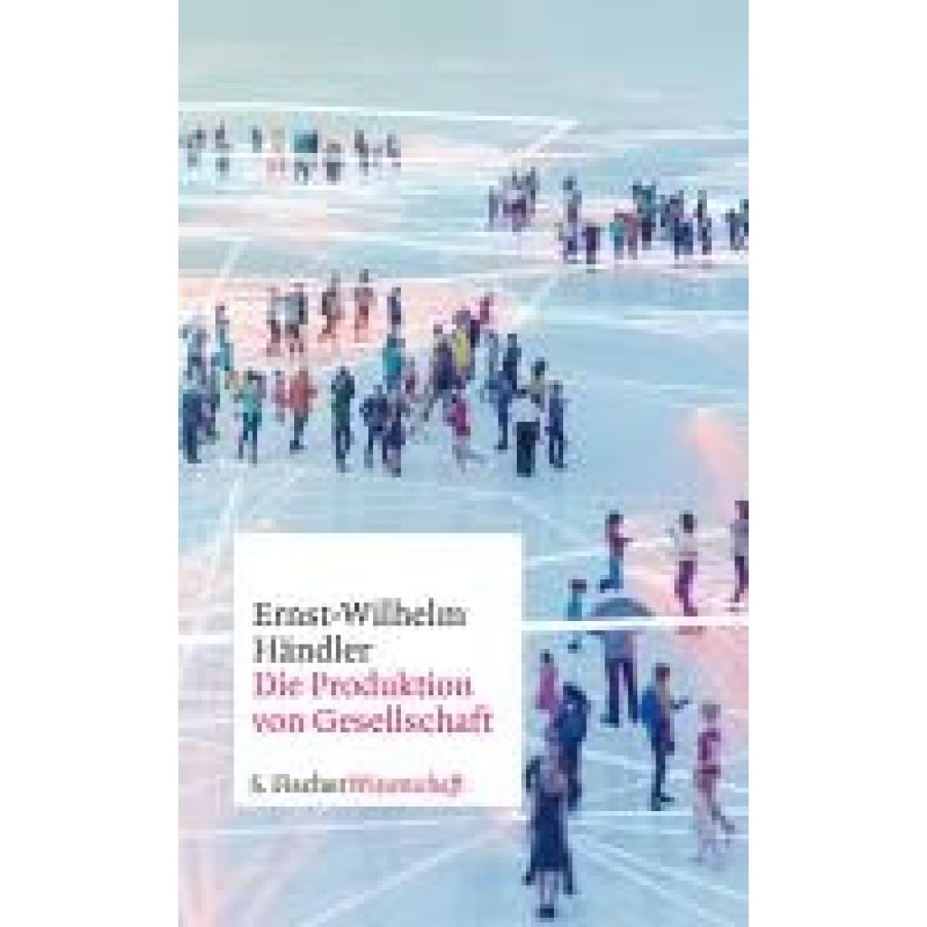 Die Produktion von Gesellschaft (Händler, Ernst-Wilhelm)