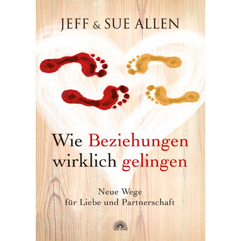 Wie Beziehungen wirklich gelingen (Allen, Jeff~Allen, Sue)
