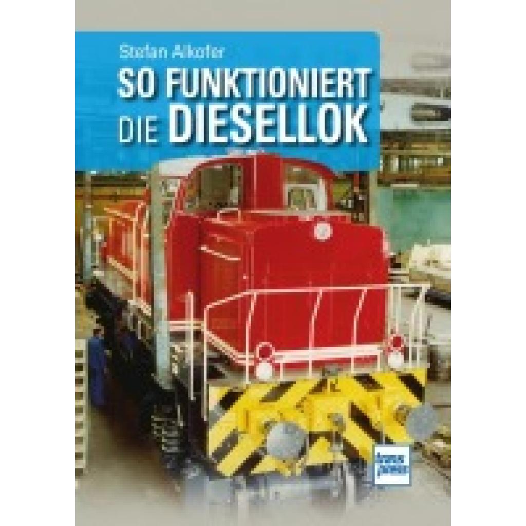 Alkofer, Stefan: So funktioniert die Diesellok