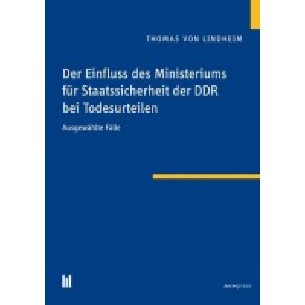 Lindheim, Thomas Von: Der Einfluss des Ministeriums für Staatssicherheit der DDR bei Todesurteilen